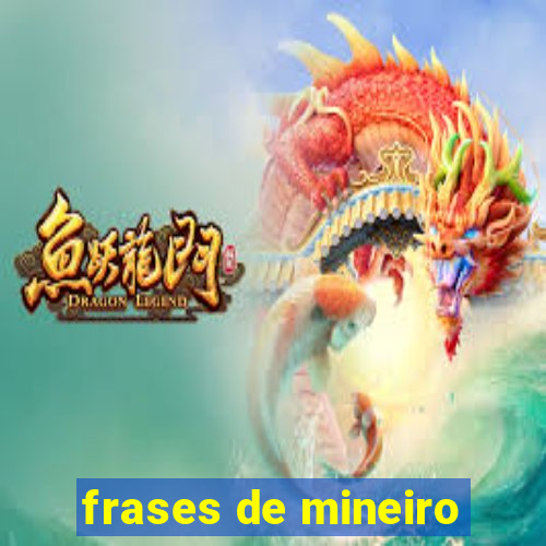 frases de mineiro